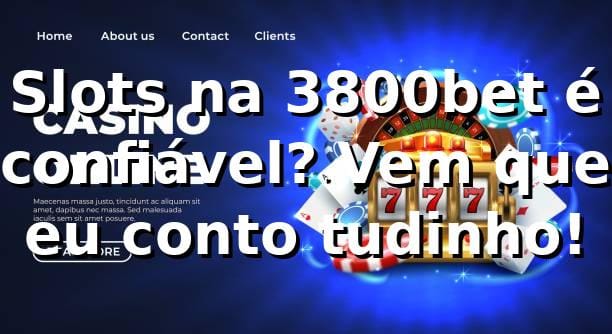 Slots na 3800bet é confiável? Vem que eu conto tudinho! 🎰